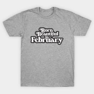 Born Beautiful in February - Birth Month (2) - Birthday Gift T-Shirt